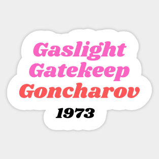 Gaslight Gatekeep Goncharov Sticker